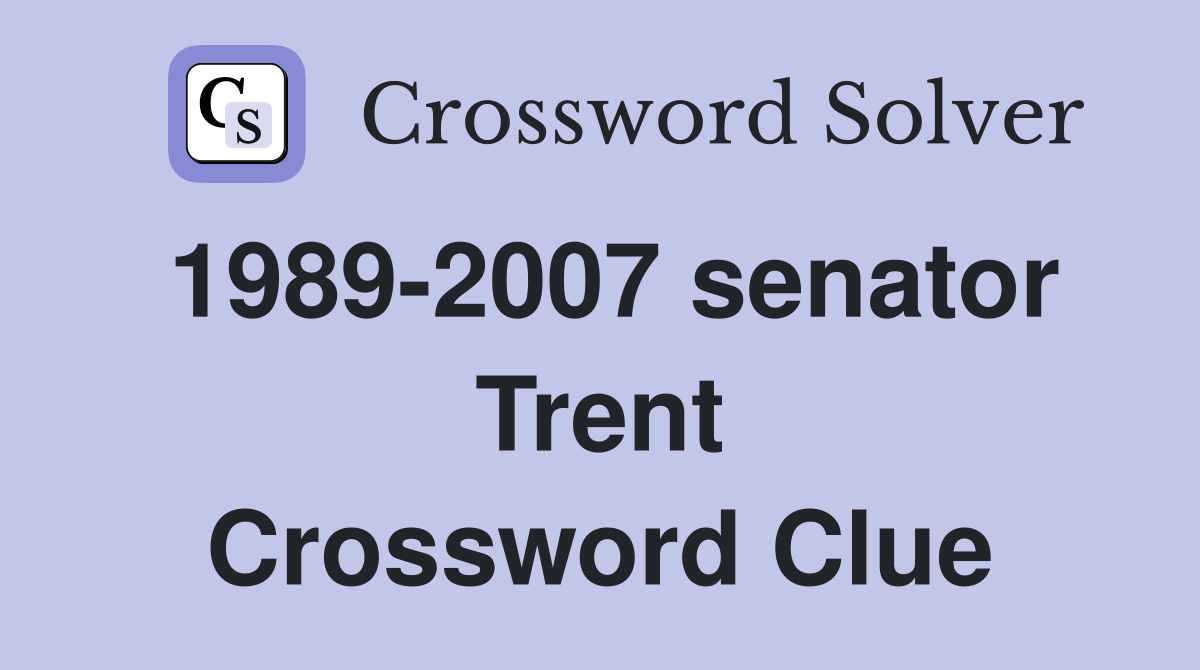1989-2007 senator Trent Crossword Clue
