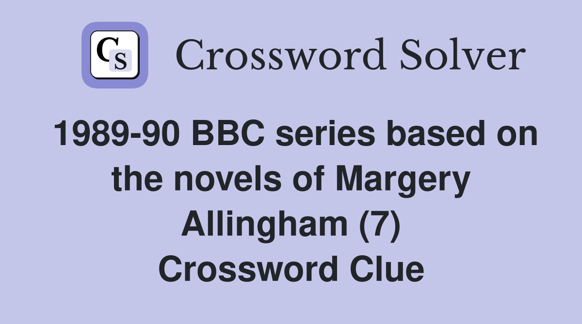 1989-90 BBC series based on the novels of Margery Allingham (7) Crossword Clue