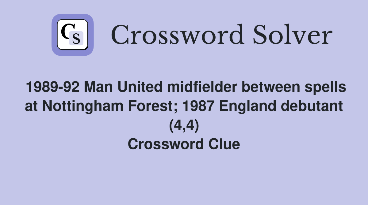 1989-92 Man United midfielder between spells at Nottingham Forest; 1987 England debutant (4,4) Crossword Clue