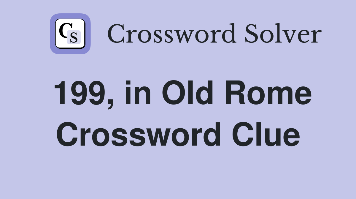 199, in Old Rome Crossword Clue