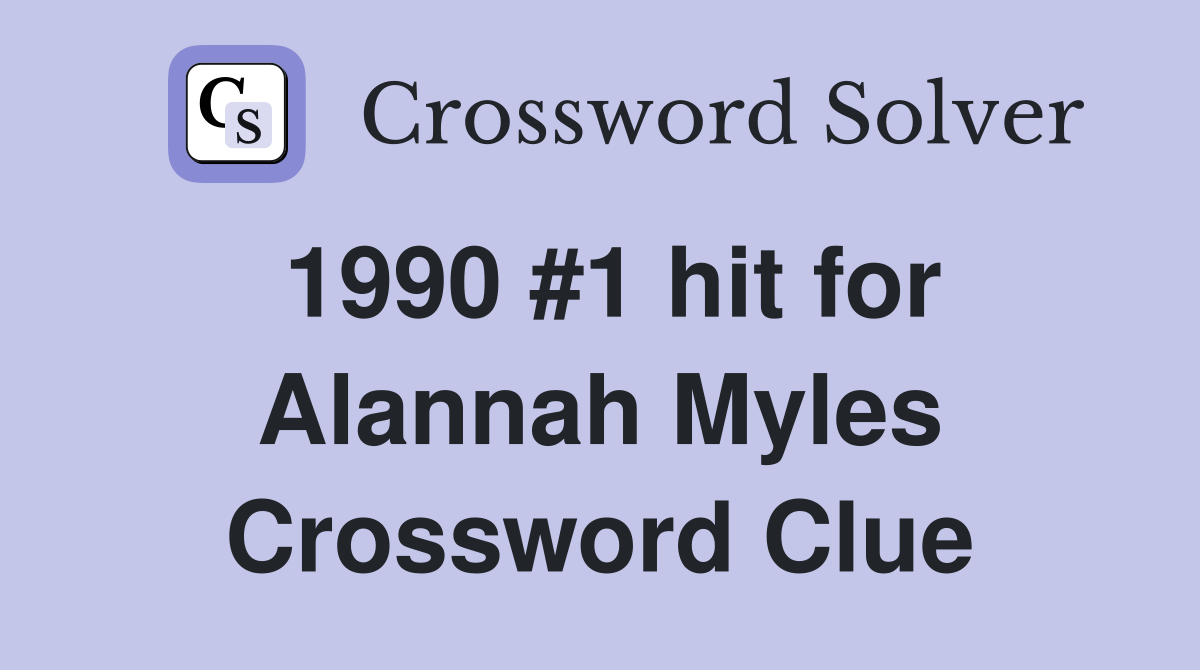 1990 #1 hit for Alannah Myles Crossword Clue