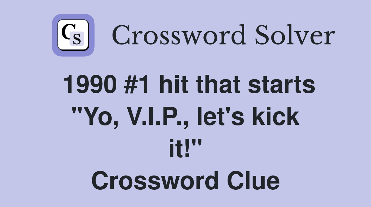 1990 #1 hit that starts "Yo, V.I.P., let's kick it!" Crossword Clue