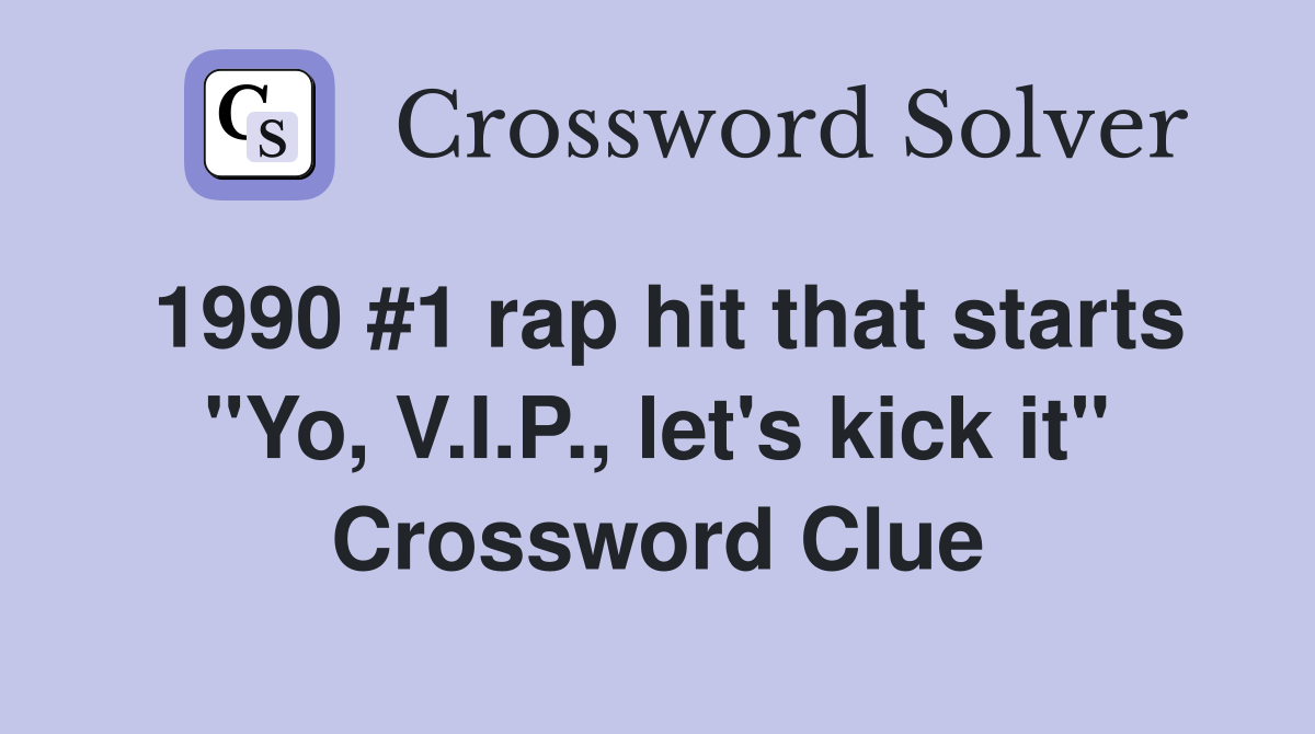 1990 #1 rap hit that starts "Yo, V.I.P., let's kick it" Crossword Clue
