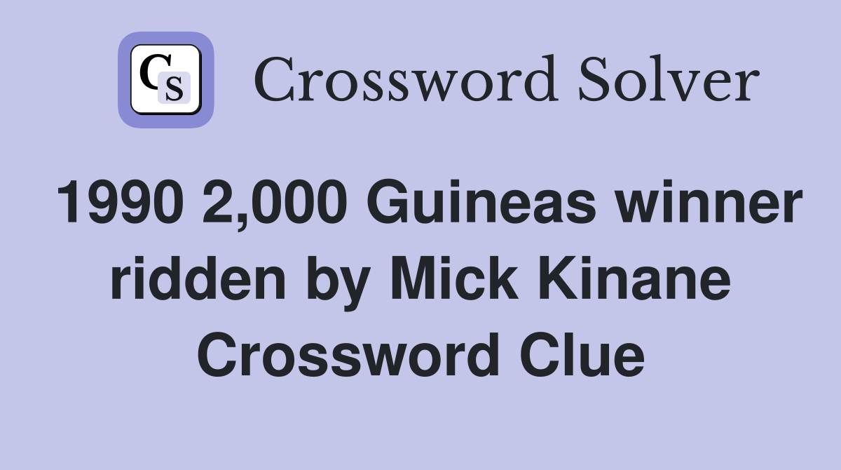 1990 2,000 Guineas winner ridden by Mick Kinane Crossword Clue