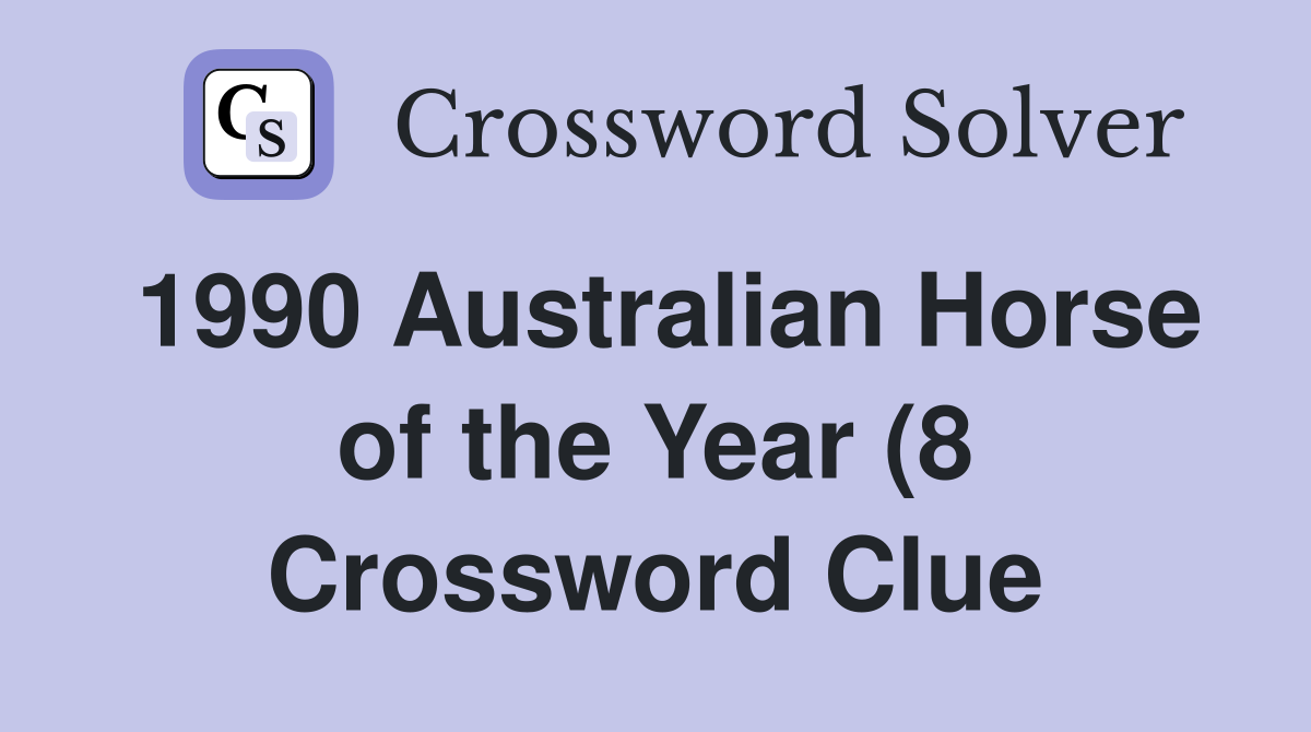 1990 Australian Horse of the Year (8) Crossword Clue Answers 1990 Australian Horse of the Year (8) Crossword Clue Answers