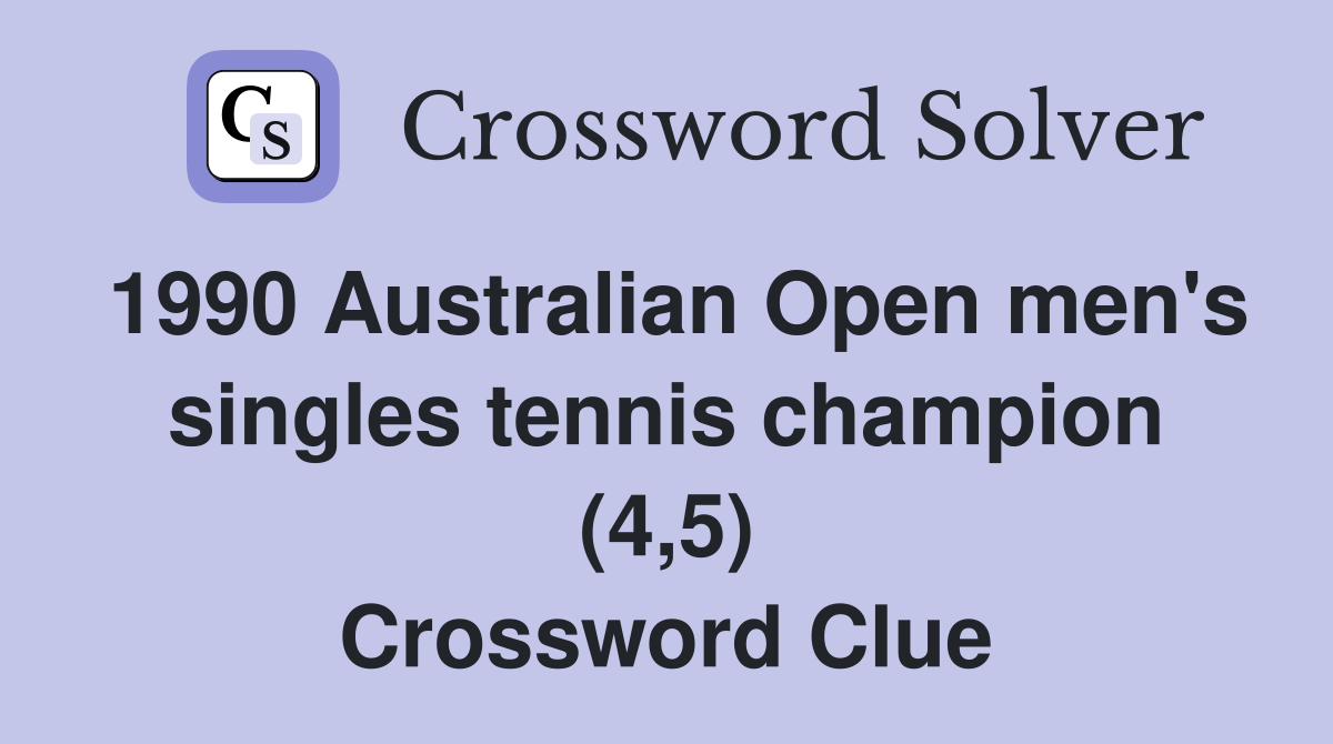 1990 Australian Open men's singles tennis champion (4,5) Crossword Clue