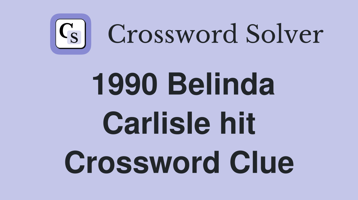 1990 Belinda Carlisle hit Crossword Clue