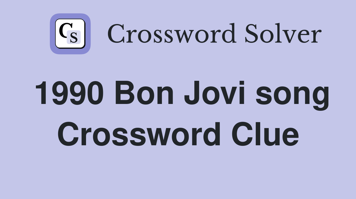 1990 Bon Jovi song Crossword Clue