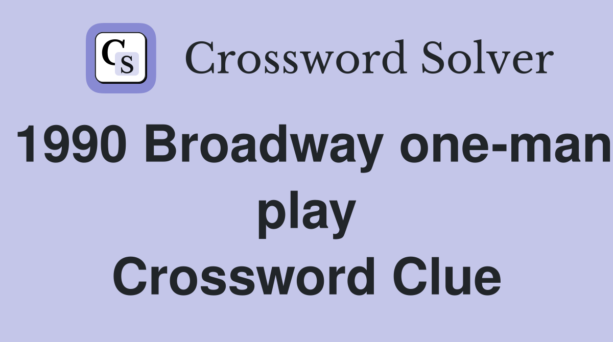 1990 Broadway one-man play Crossword Clue