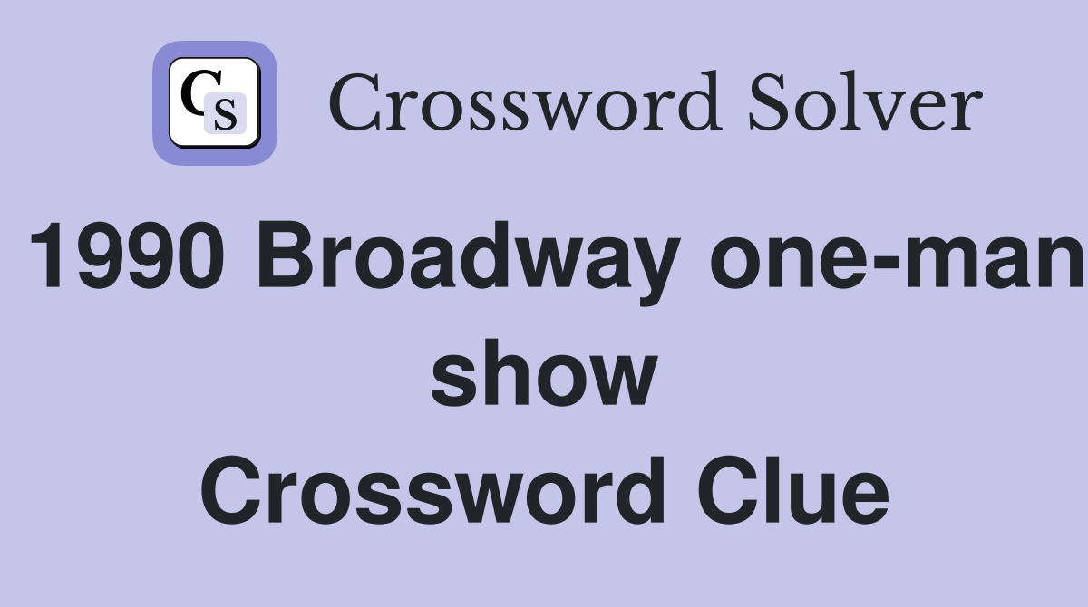 1990 Broadway one-man show Crossword Clue