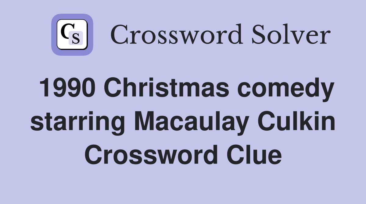 1990 Christmas comedy starring Macaulay Culkin Crossword Clue