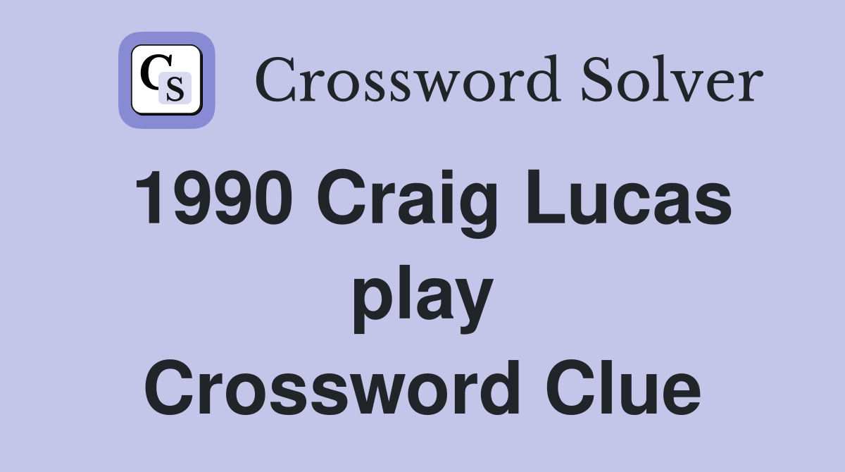 1990 Craig Lucas play Crossword Clue