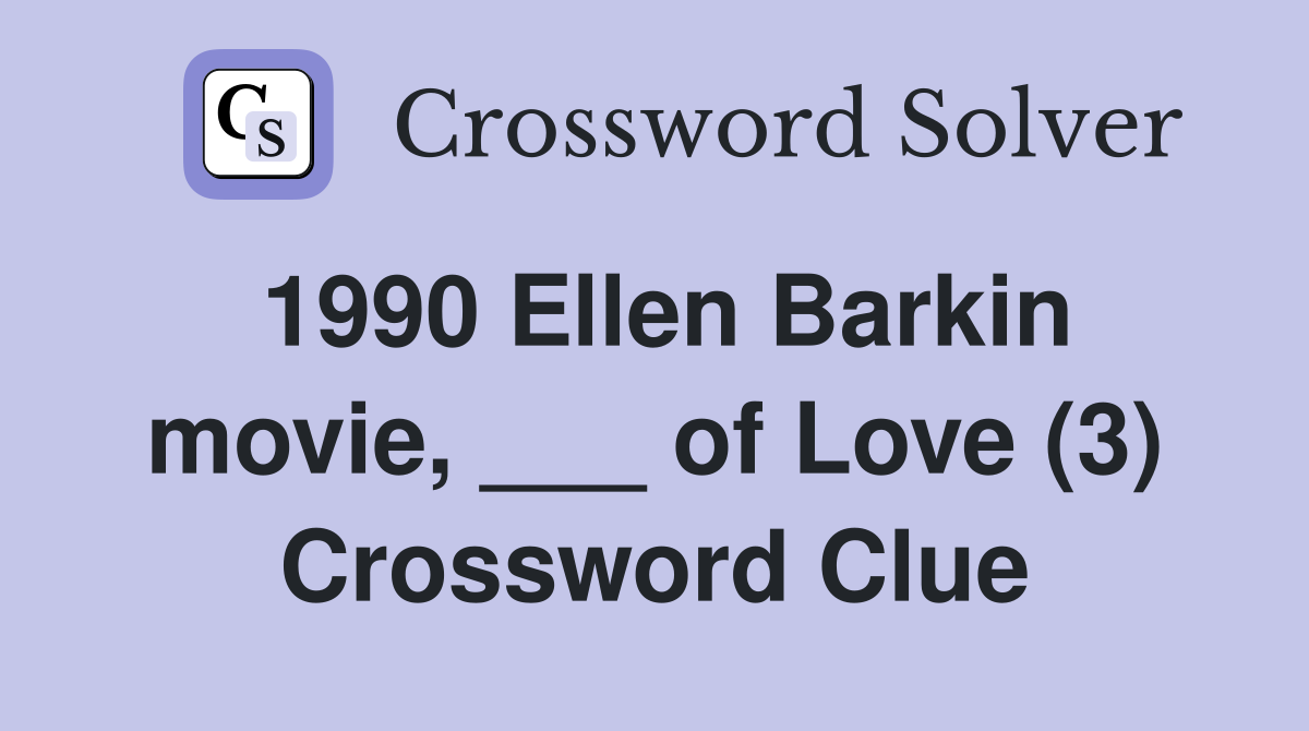 1990 Ellen Barkin movie, ___ of Love (3) Crossword Clue