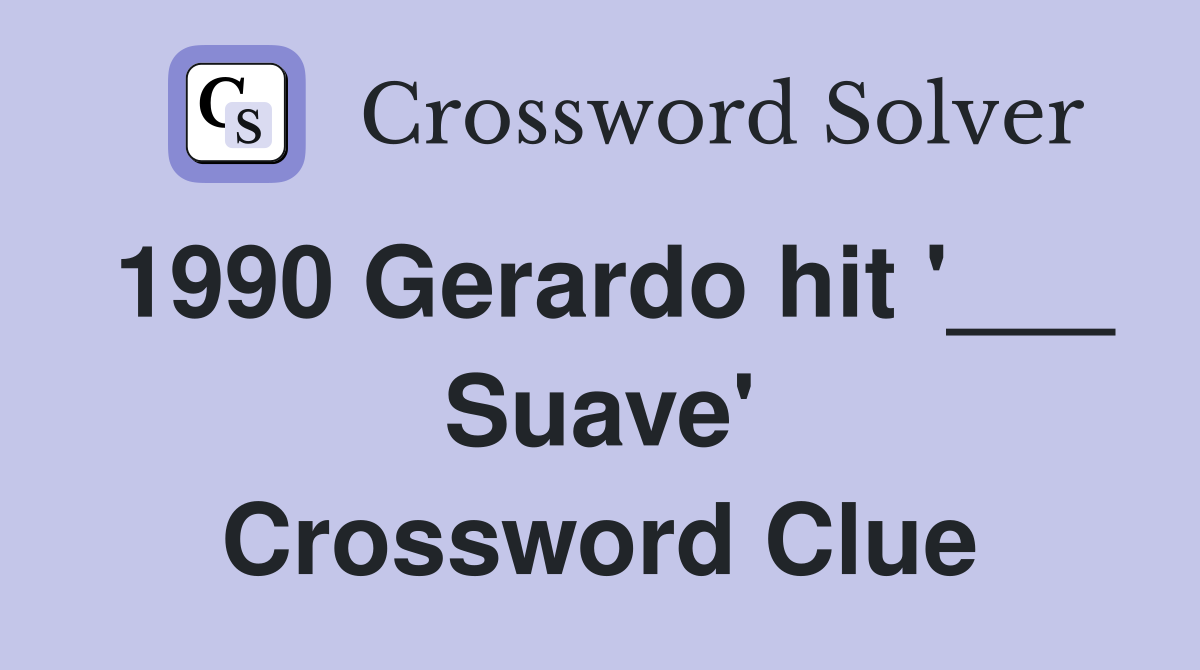 1990 Gerardo hit '___ Suave' Crossword Clue