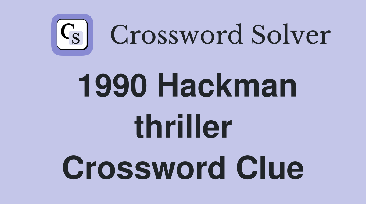 1990 Hackman thriller Crossword Clue