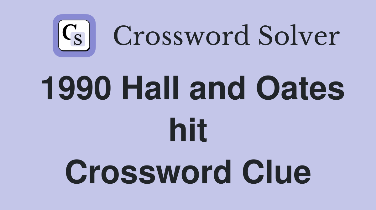 1990 Hall and Oates hit Crossword Clue