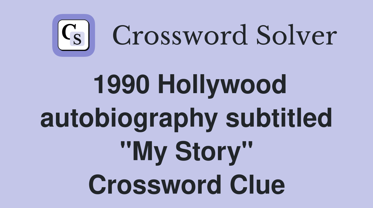 1990 Hollywood autobiography subtitled "My Story" Crossword Clue