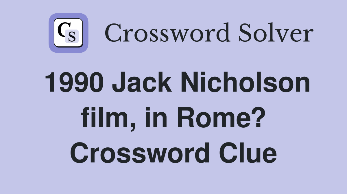 1990 Jack Nicholson film, in Rome? Crossword Clue