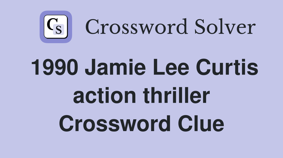 1990 Jamie Lee Curtis action thriller Crossword Clue