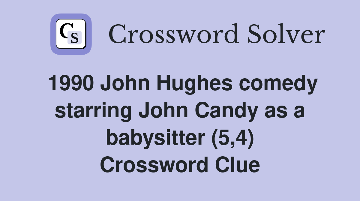 1990 John Hughes comedy starring John Candy as a babysitter (5,4) Crossword Clue
