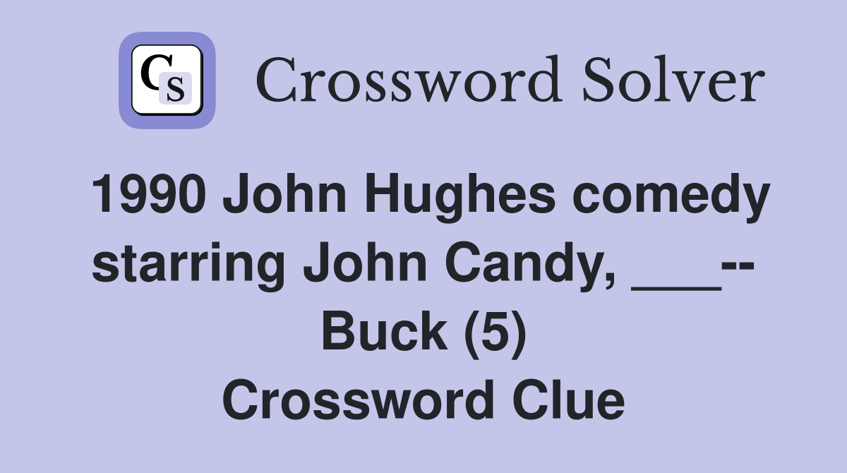 1990 John Hughes comedy starring John Candy, ___-- Buck (5) Crossword Clue