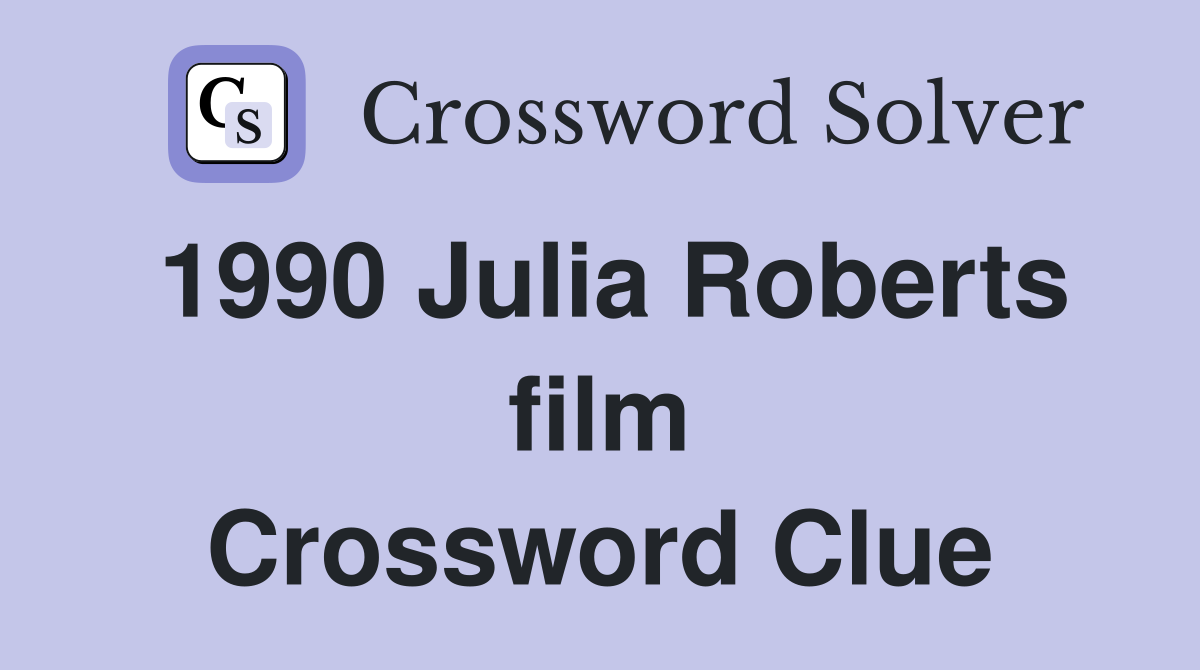1990 Julia Roberts film Crossword Clue