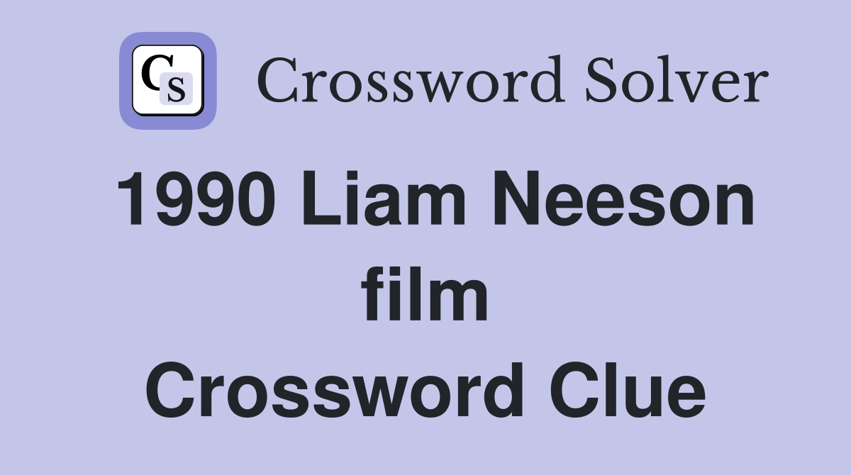 1990 Liam Neeson film Crossword Clue