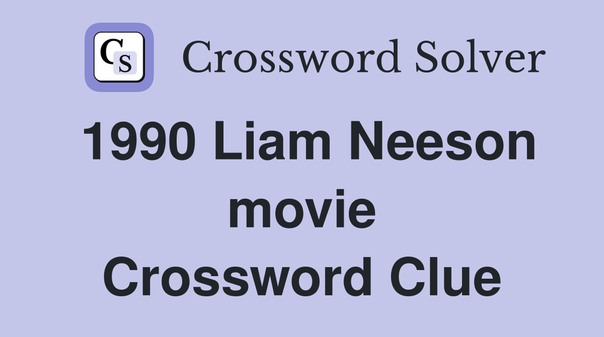1990 Liam Neeson movie Crossword Clue