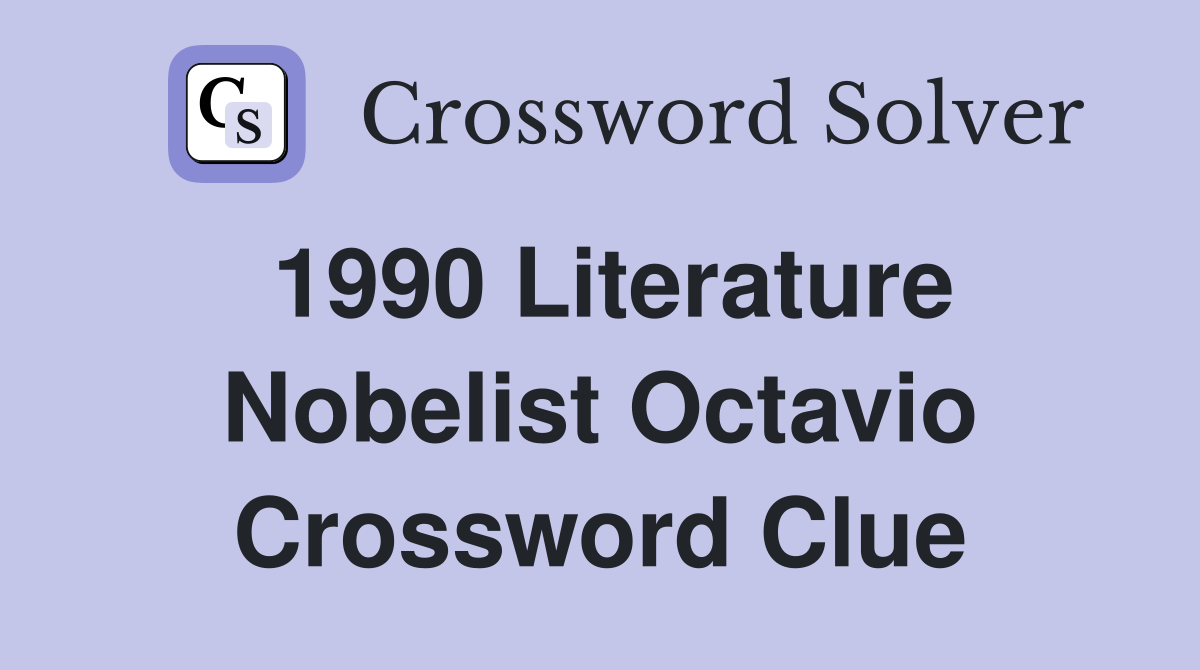 1990 Literature Nobelist Octavio Crossword Clue