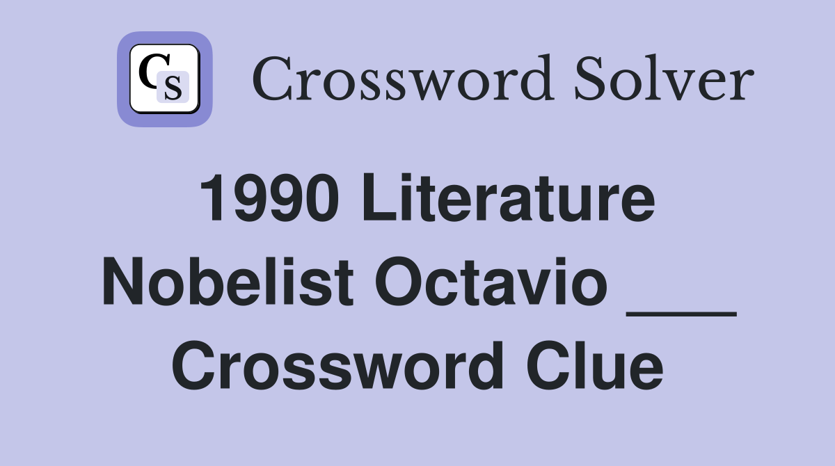 1990 Literature Nobelist Octavio ___ Crossword Clue