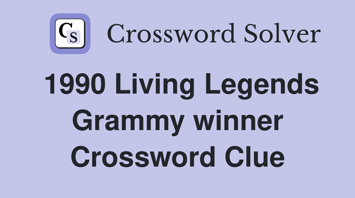1990 Living Legends Grammy winner Crossword Clue
