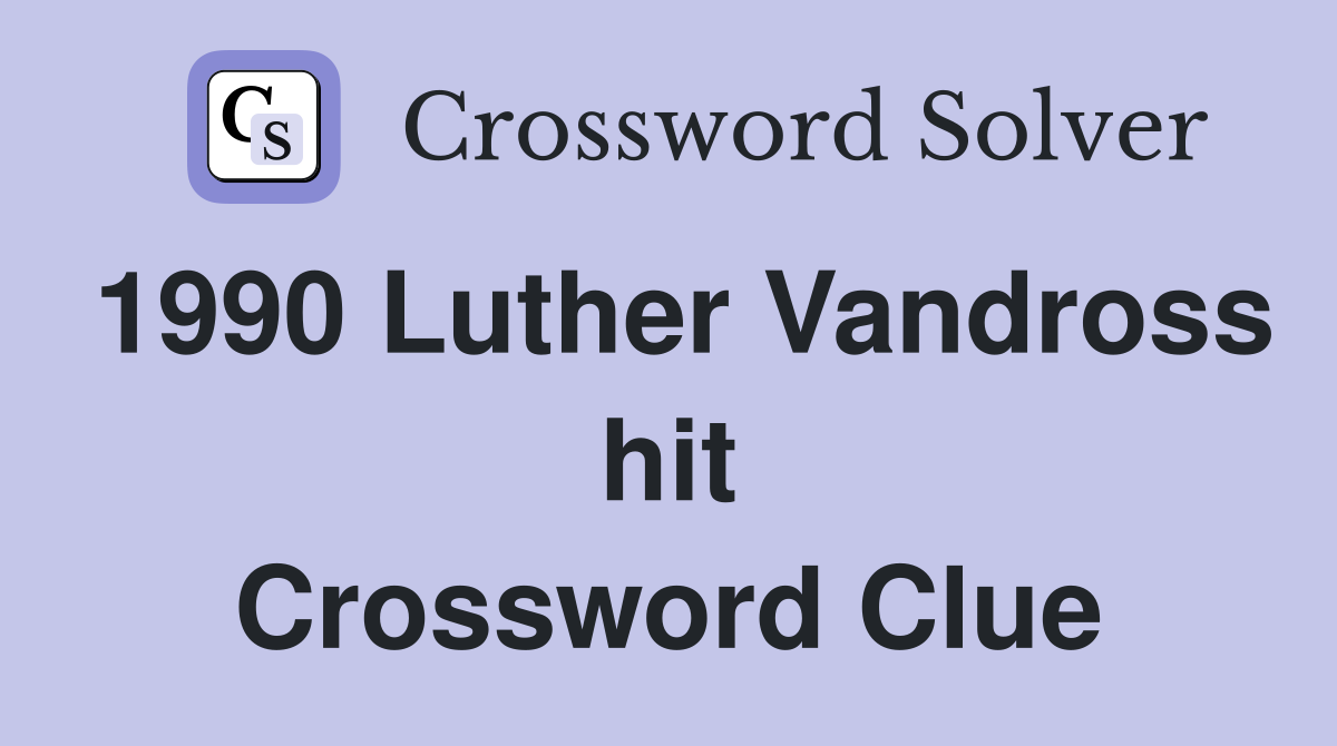 1990 Luther Vandross hit Crossword Clue