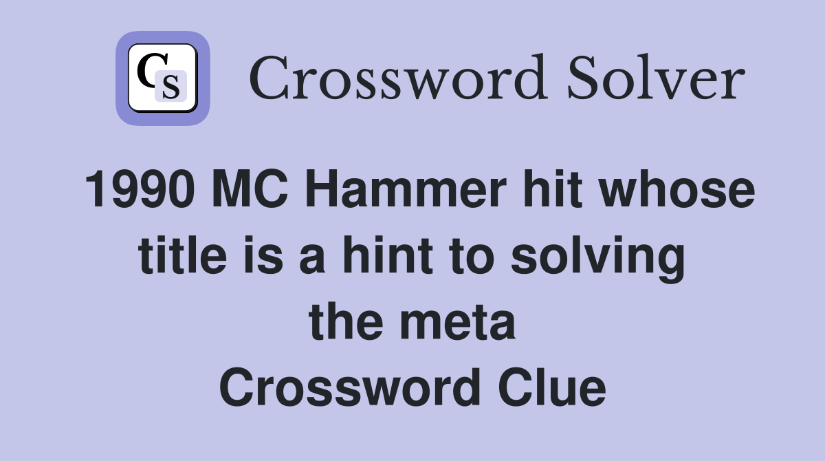 1990 MC Hammer hit whose title is a hint to solving the meta Crossword Clue