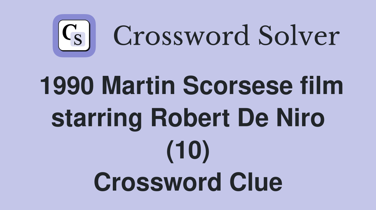 1990 Martin Scorsese film starring Robert De Niro (10) Crossword Clue