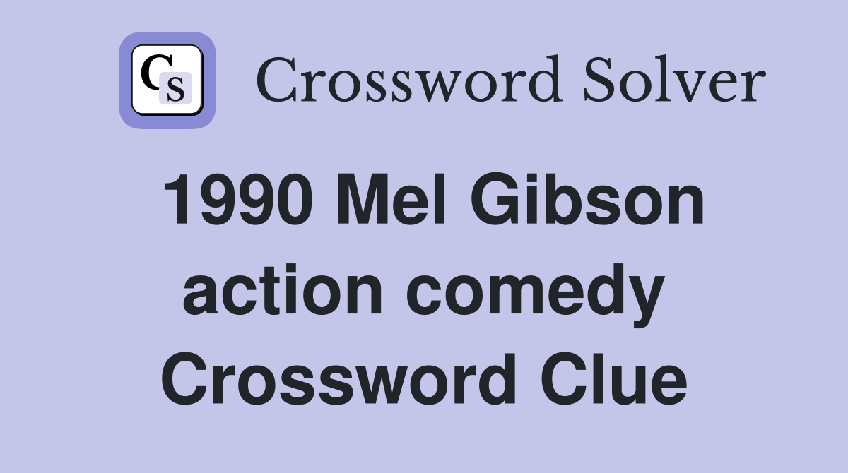 1990 Mel Gibson action comedy Crossword Clue