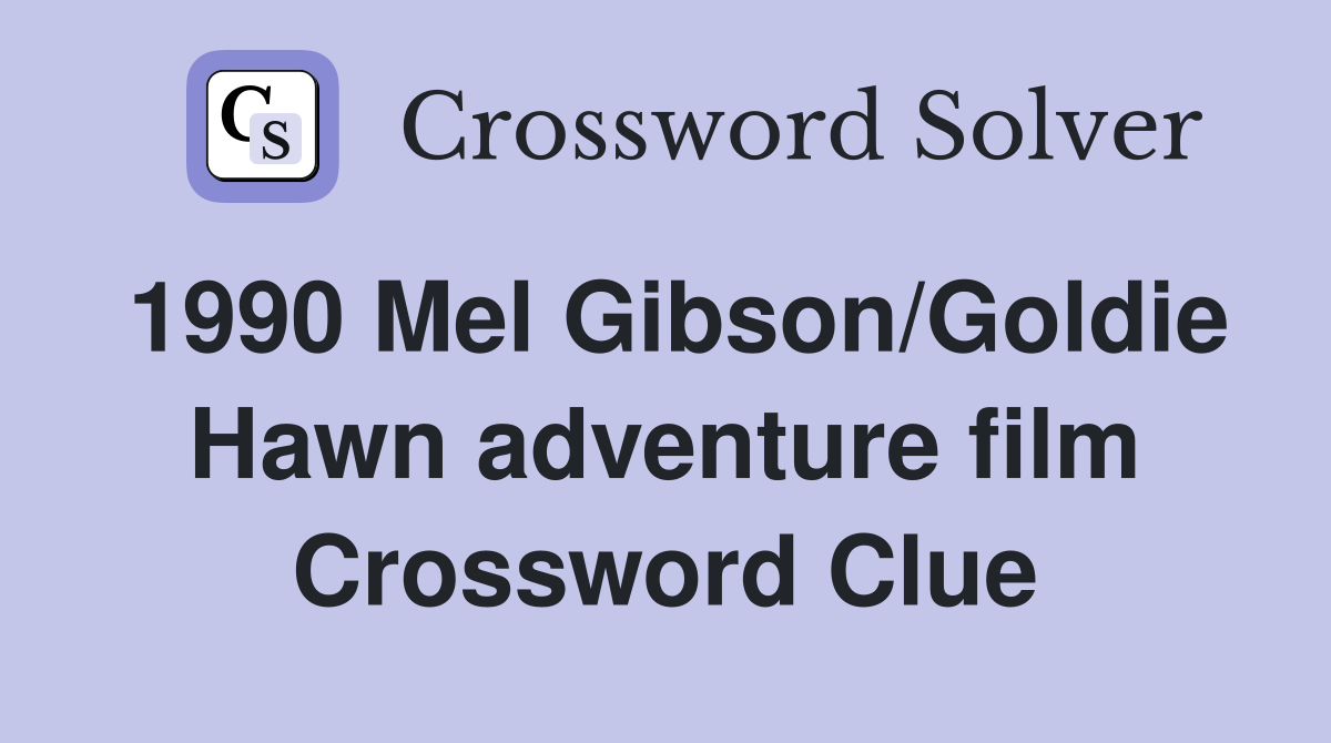 1990 Mel Gibson/Goldie Hawn adventure film Crossword Clue