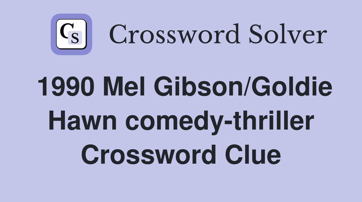 1990 Mel Gibson/Goldie Hawn comedy-thriller Crossword Clue