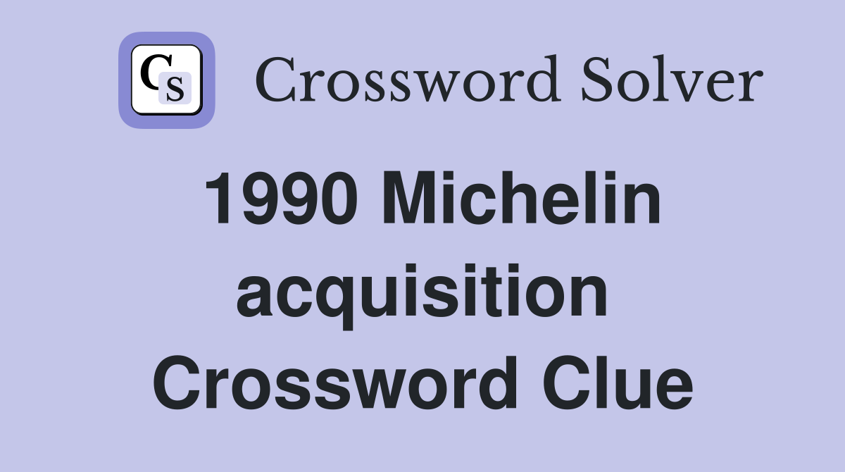 1990 Michelin acquisition Crossword Clue