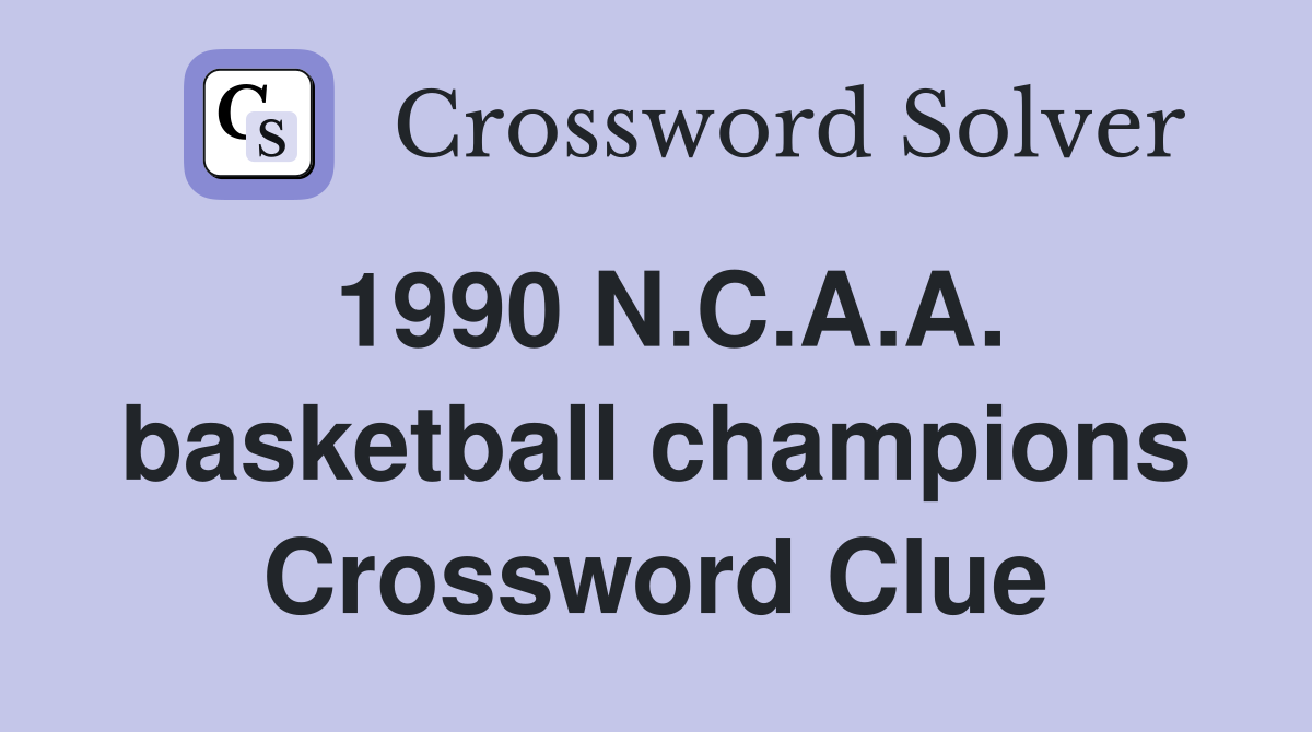 1990 N.C.A.A. basketball champions Crossword Clue