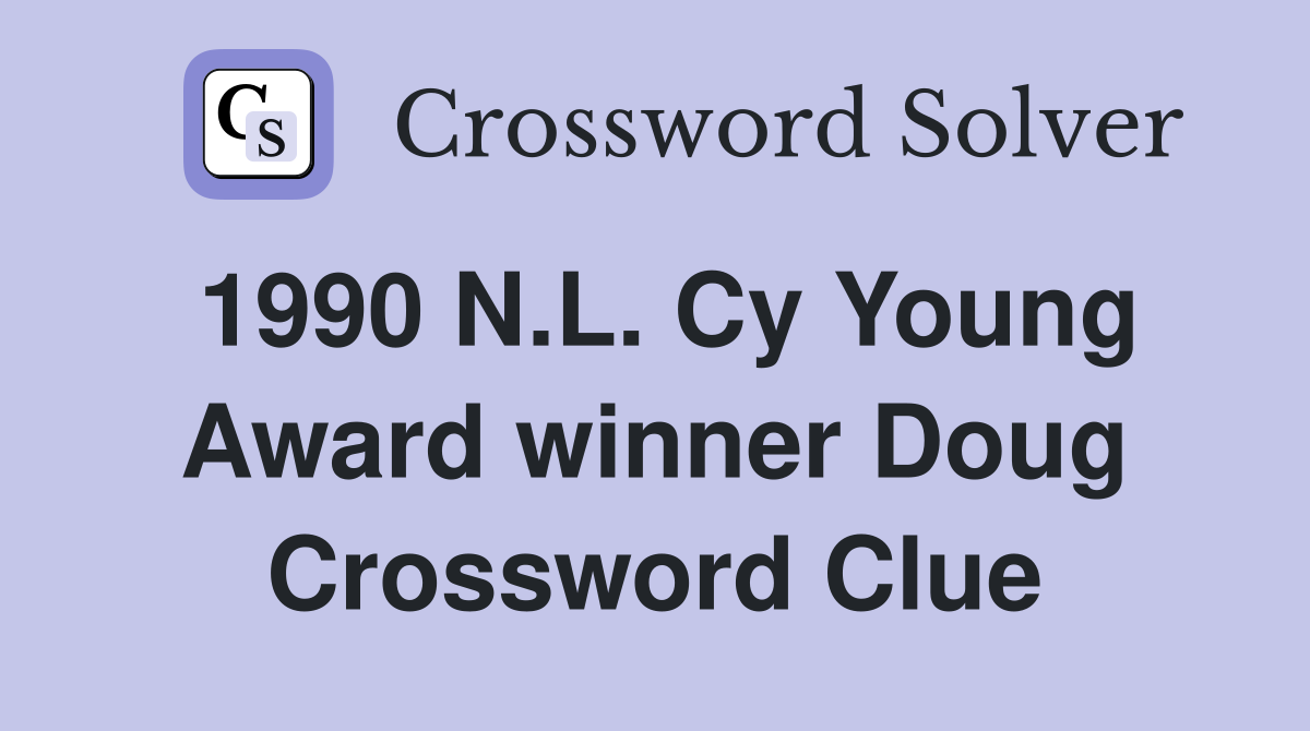 1990 N.L. Cy Young Award winner Doug Crossword Clue