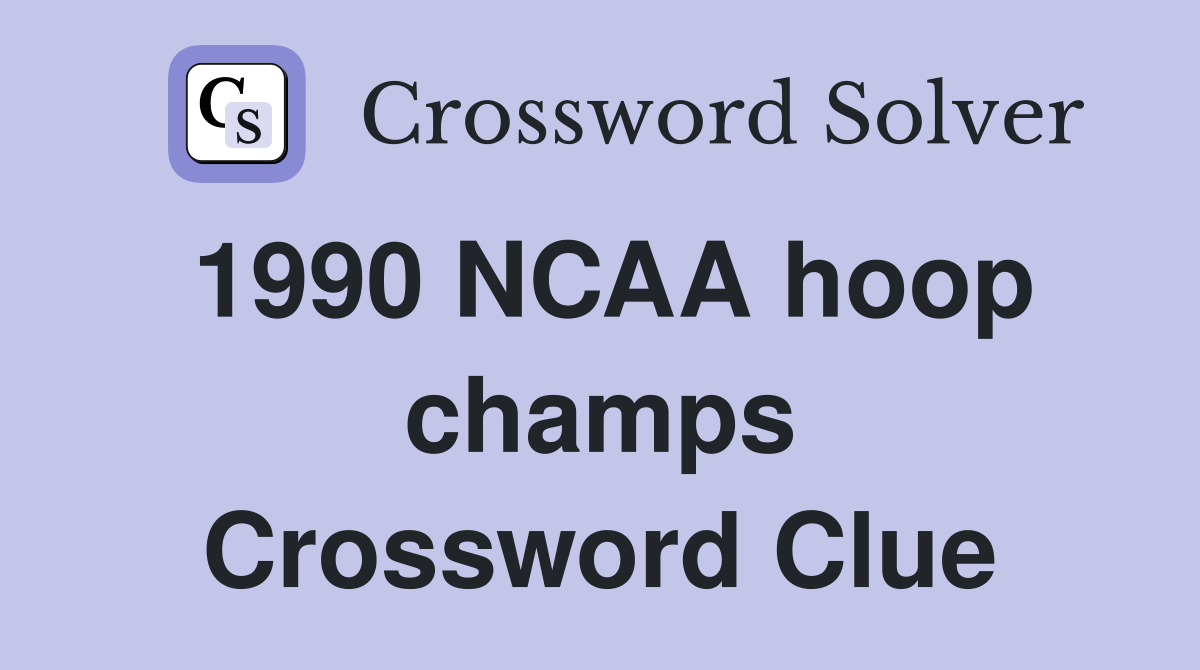 1990 NCAA hoop champs Crossword Clue