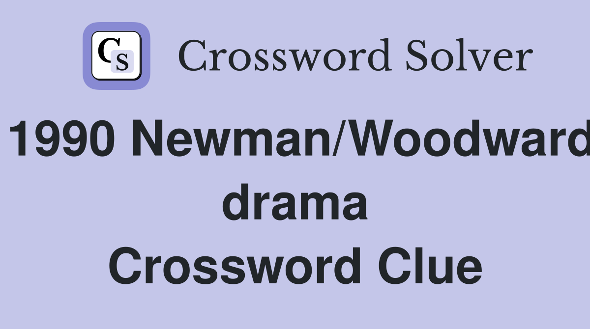 1990 Newman/Woodward drama Crossword Clue