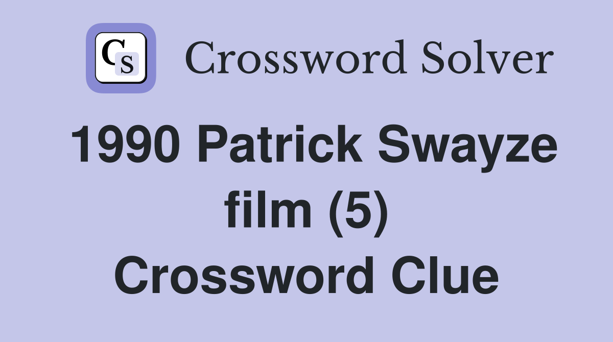 1990 Patrick Swayze film (5) Crossword Clue