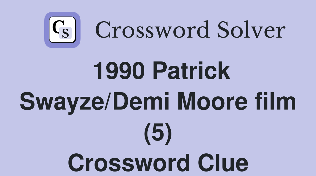 1990 Patrick Swayze/Demi Moore film (5) Crossword Clue