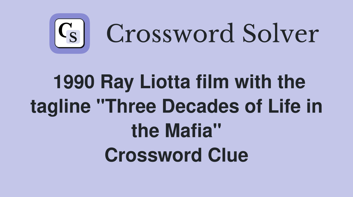 1990 Ray Liotta film with the tagline "Three Decades of Life in the Mafia" Crossword Clue