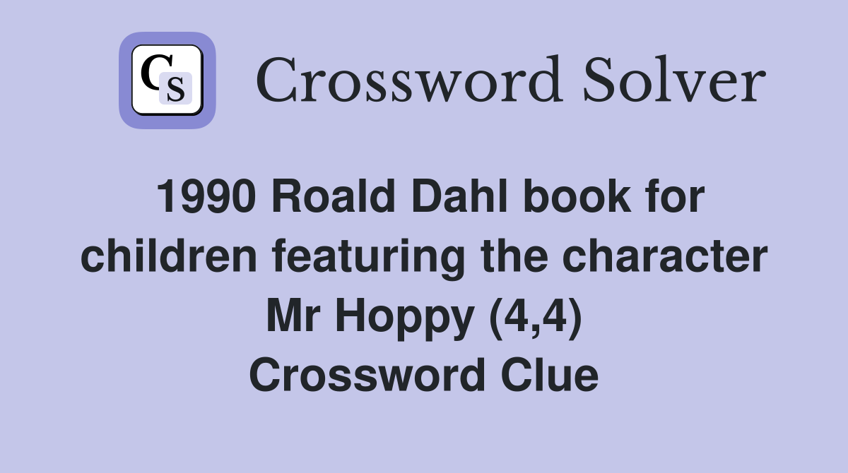 1990 Roald Dahl book for children featuring the character Mr Hoppy (4,4) Crossword Clue