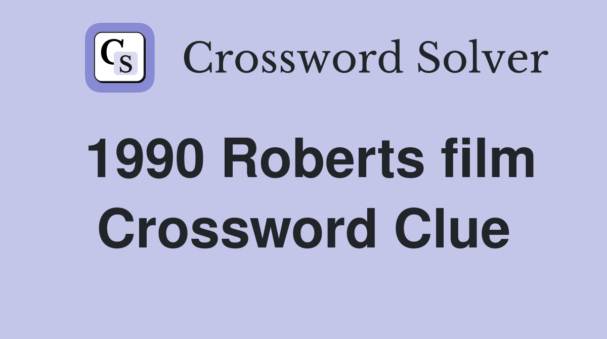 1990 Roberts film Crossword Clue