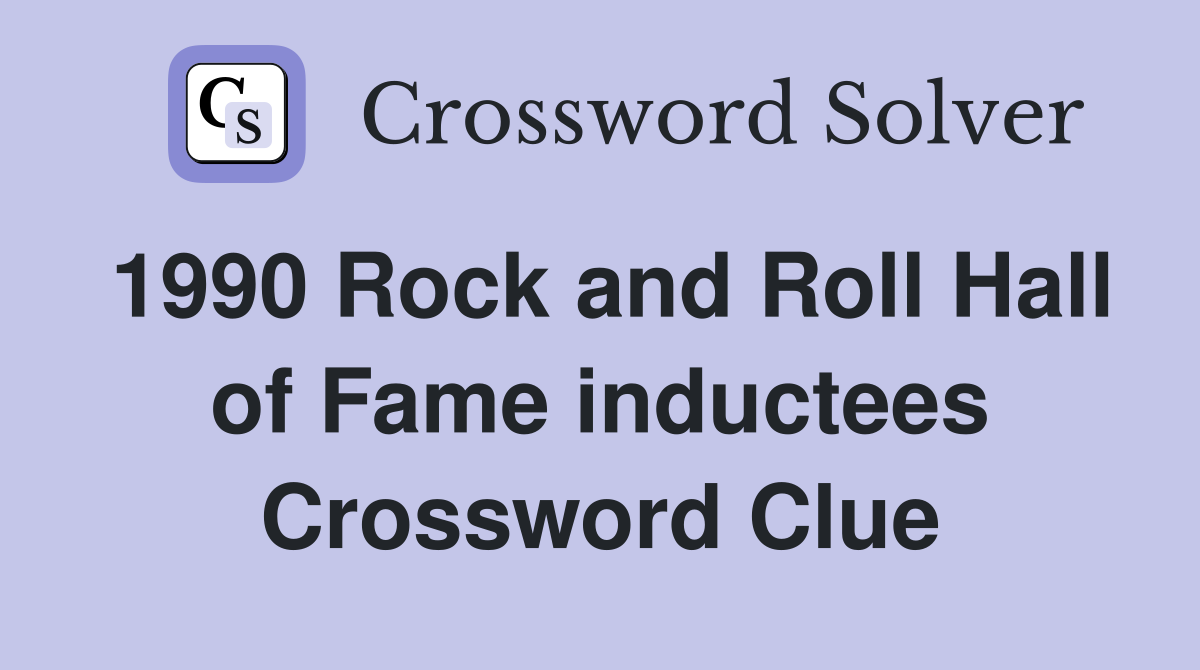 1990 Rock and Roll Hall of Fame inductees Crossword Clue