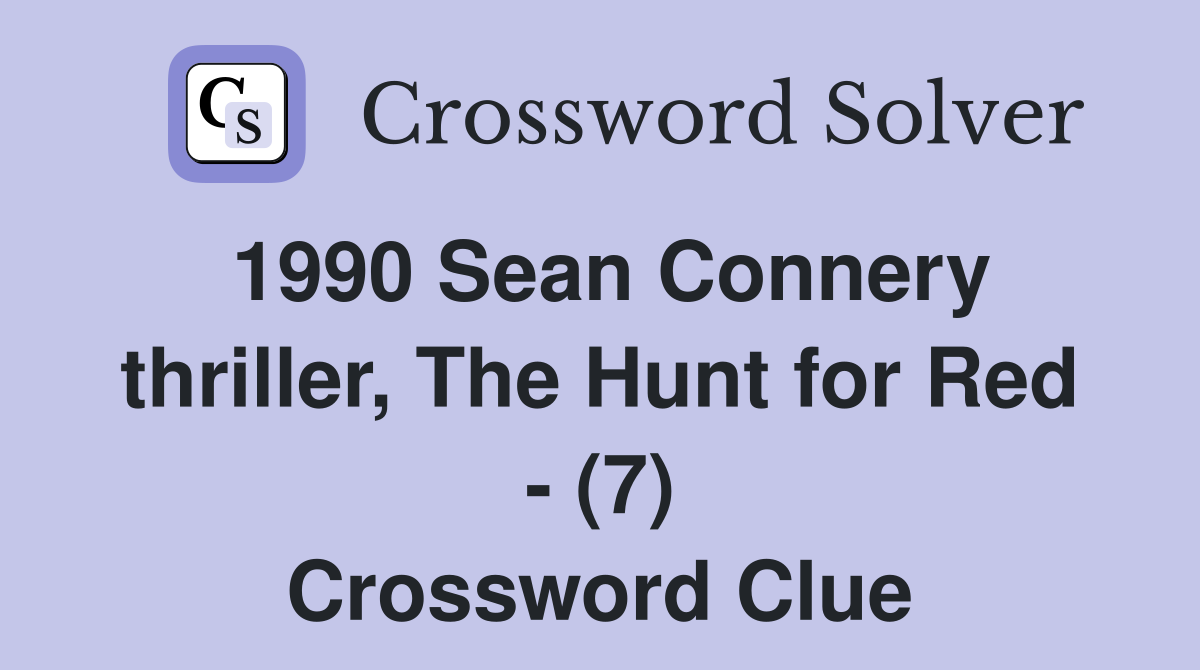 1990 Sean Connery thriller, The Hunt for Red - (7) Crossword Clue