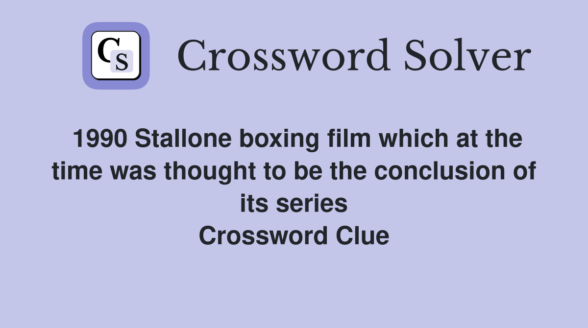 1990 Stallone boxing film which at the time was thought to be the conclusion of its series Crossword Clue